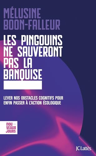 Couverture de Les pingouins ne sauveront pas la banquise: Lever nos obstacles cognitifs pour enfin passer à l'action écologique