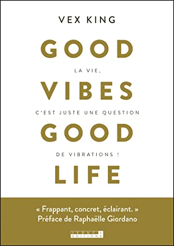 Couverture de Good vibes good life: La vie, c'est juste une question de vibrations !